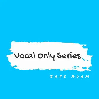 Vocal Only Series by Safe Adam