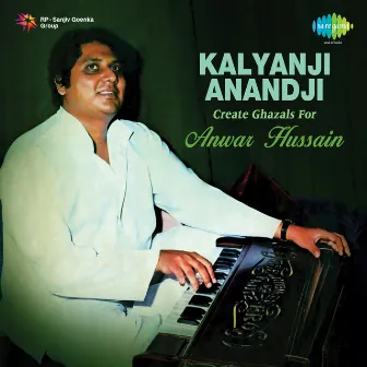 Kalyanji - Anandji Create Ghazals for Anwar Hussain by Anwar Hussain