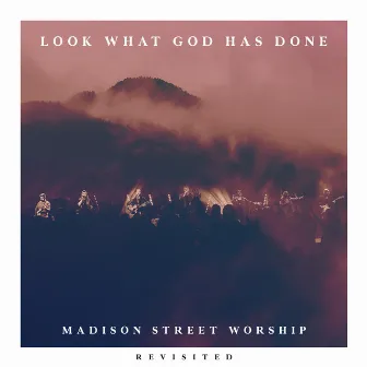 Look What God Has Done (Revisited) by Madison Street Worship