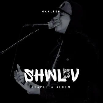 Shwluv (Acapella) by Mahlleh