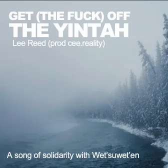 Get The Fuck Off The Yintah by Lee Reed