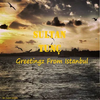 Greetingz from Istanbul by Sultan Tunç