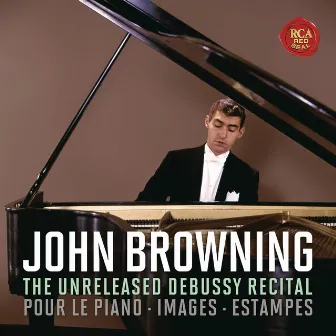 The Unreleased Debussy Recital: Pour le piano, Images & Estampes by John Browning