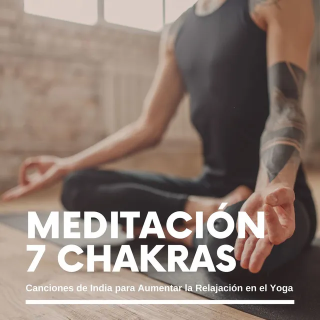 Meditación 7 Chakras: Canciones de India para Aumentar la Relajación en el Yoga