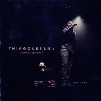 Somos Iguais (Live) by Thiago Grulha