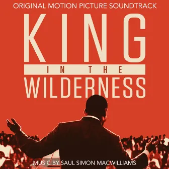 King in the Wilderness (Original Motion Picture Soundtrack) by Saul Simon MacWilliams