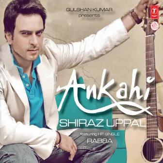 Ankahi by Shiraz Uppal