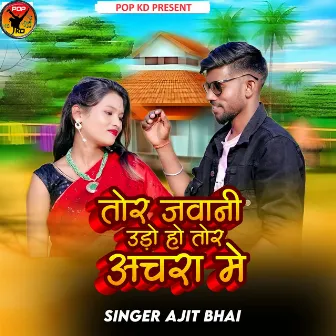 Tor Jawani Udo Ho Tor Achara Me by Ajit Bhai