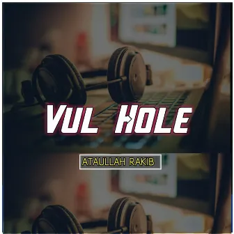 Vul Hole by Ataullah Rakib