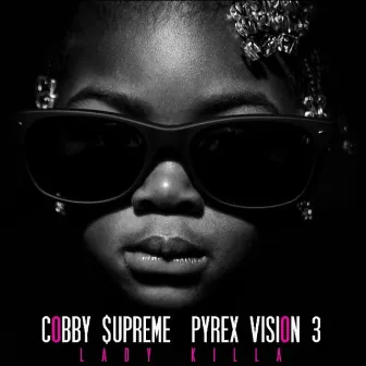 Pyrex Vision 3: Lady Killer by Cobby Supreme