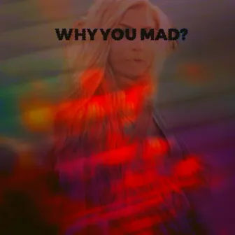 Why You Mad by Allyours