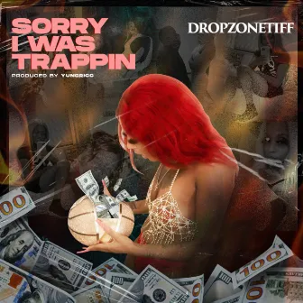 Sorry i was Trappin by DropZoneTiff