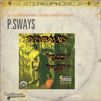 Rare Demos & Outakes Circa 2010 to 2013 by P.Sways