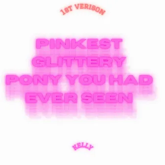 The Pinkest Glittery Pony You Had Ever Seen PT1 (1st Version) by Kelly