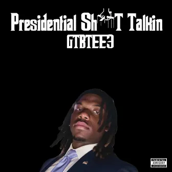 Presidential Shit Talkin by GTB Tee3