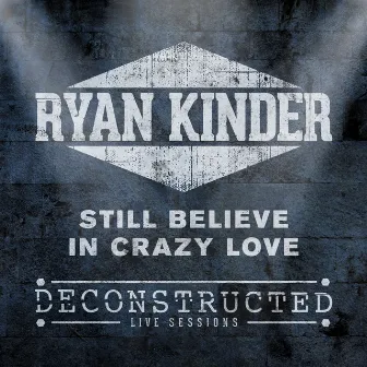 Still Believe in Crazy Love (Deconstructed Live) by Ryan Kinder