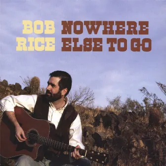 Nowhere Else To Go by Bob Rice