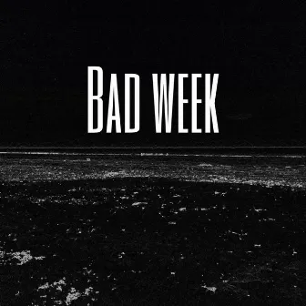 Bad Week by Sir Prawn