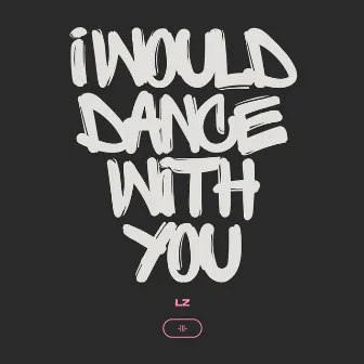 I would dance with you by LZ