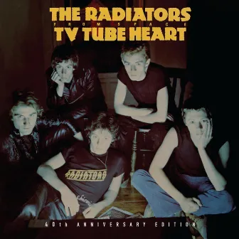 Tv Tube Heart (40th Anniversary Edition) by The Radiators From Space