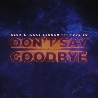 Don't Say Goodbye (feat. Tove Lo) by 