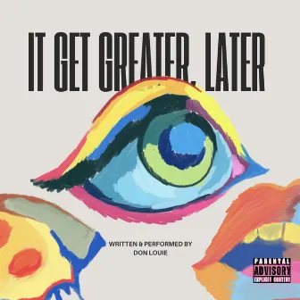 It get greater, later. by Don Louie