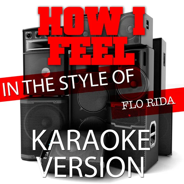 How I Feel (In the Style of Flo Rida) [Karaoke Version] - Single