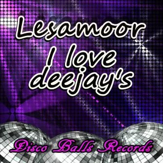 I Love Deejay's by Lesamoor