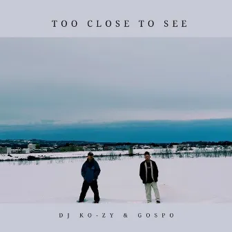 Too Close To See by DJ KO-ZY