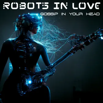 GOSSIP IN YOUR HEAD by Robots In Love