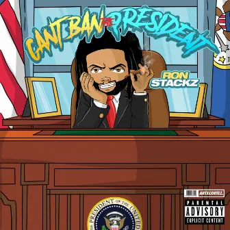 Can't Ban the President by Ron Stackz