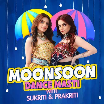 Monsoon Dance Masti With Sukriti & Prakriti by Sukriti Kakar