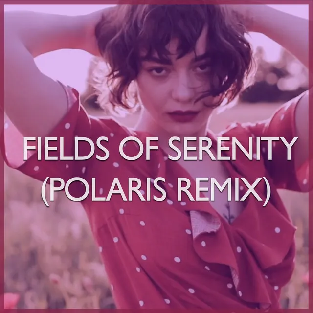 Fields of Serenity - Polaris Remix