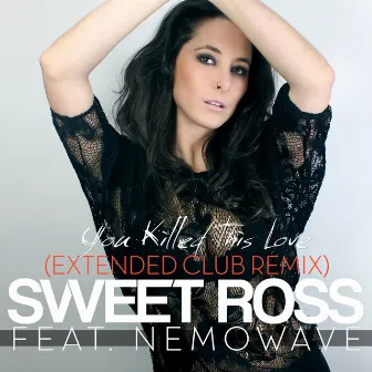 You Killed This Love (feat. Nemowave) [Extended Club Remix] by Sweet Ross