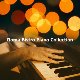 Roma Bistro Piano Collection by Italian Restaurant Music Academy