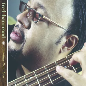 Somethin' 'Bout Love by Fred Hammond