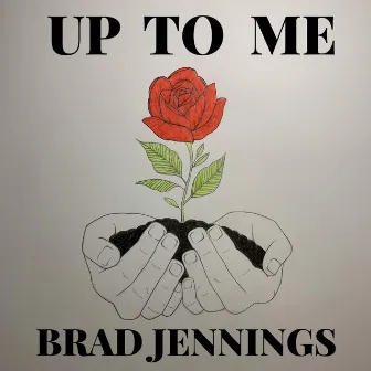 Up to Me by Brad Jennings