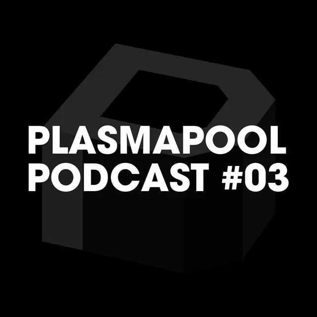 Plasmapool Podcast #03