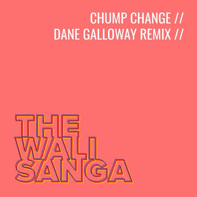 Chump Change (Dane Galloway Remix)