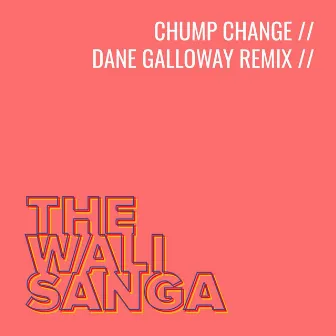 Chump Change (Dane Galloway Remix) by The Wali Sanga