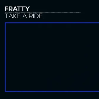 Take a Ride by Fratty