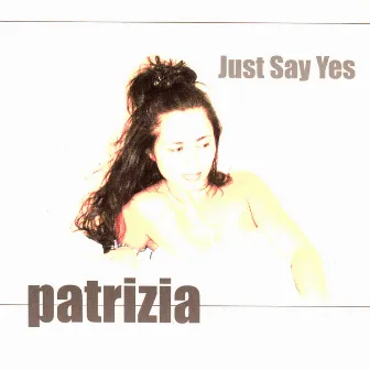 Just Say Yes by Patrizia