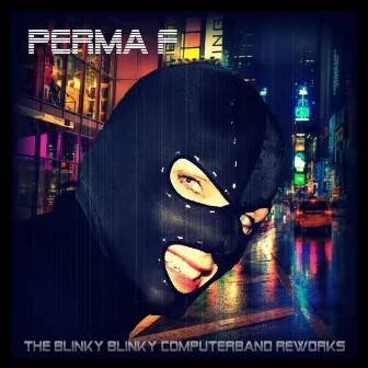 The Blinky Blinky Computerband Reworks by Perma F