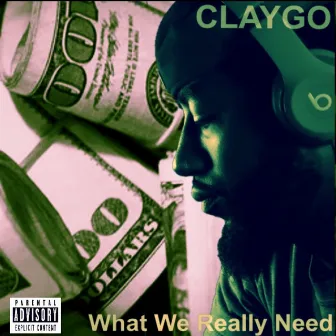 What We Really Need by Claygo