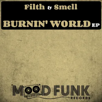 Burnin' World EP by Filth & Smell