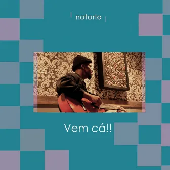 Vem Cá by notorio