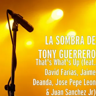 That's What's Up (feat. David Farias, Jaime Deanda, Jose Leon & Juan Sanchez Jr) by La Sombra De Tony Guerrero