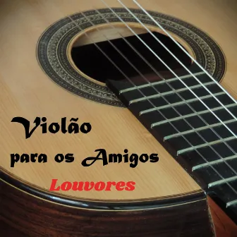 Violão para os Amigos - Louvores by Amauri Machado