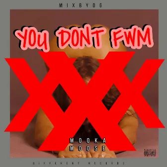 You Dont FWM by Mooka Moose