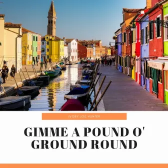 Gimme a Pound O' Ground Round by Ivory Joe Hunter